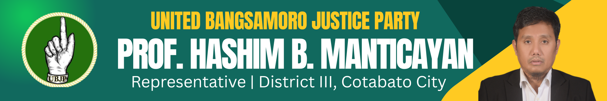 United Bangsamoro Justice Party — Prof. Hashim B. Manticayan, Representative, District III, Cotabato City